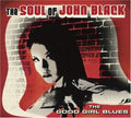 The Soul of John Black: The Good Girl Blues - Compact Disc