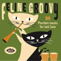 Various Artists: Feline Groovy: 24 Purrfect Tracks for Kool Kats - CD