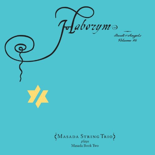 Masada String Trio: Haborym: The Book of Angels 16 - Compact Disc