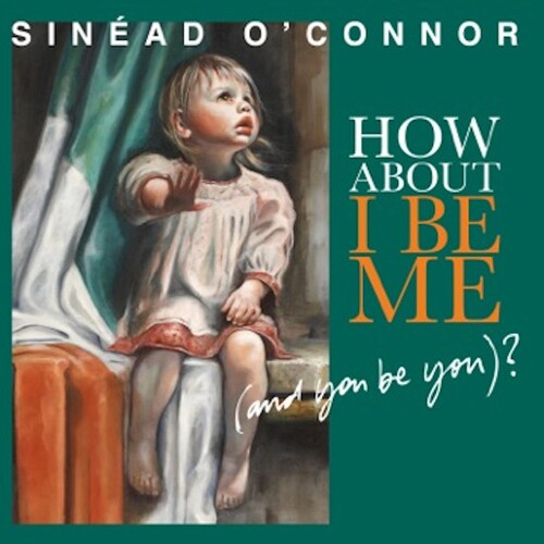 Sinéad O'Connor: How About I Be Me (And You Be You)? [ Vinyl ]