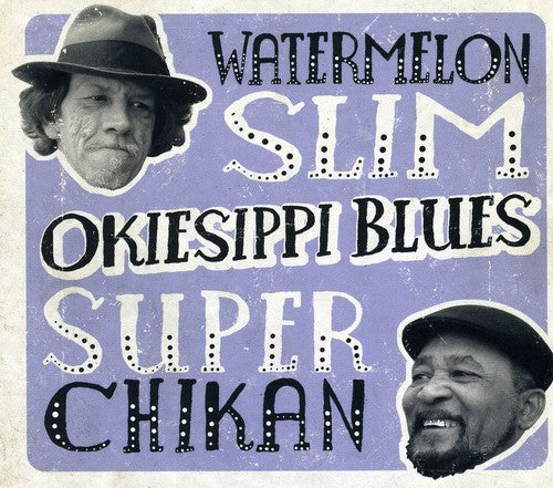 Watermelon Slim & Super Chikan: Okiesippi Blues - Compact Disc