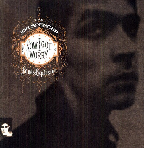 The Jon Spencer Blues Explosion: Now I Got Worry [ Vinyl ]