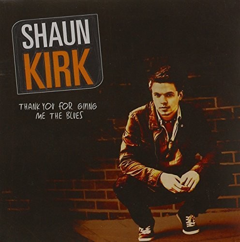 Shaun Kirk: Thank You for Giving Me the Blues - Compact Disc