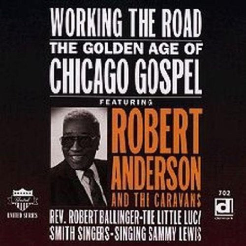 Robert Anderson: Working the Road: Golden Age of Chicago Gospel - Compact Disc