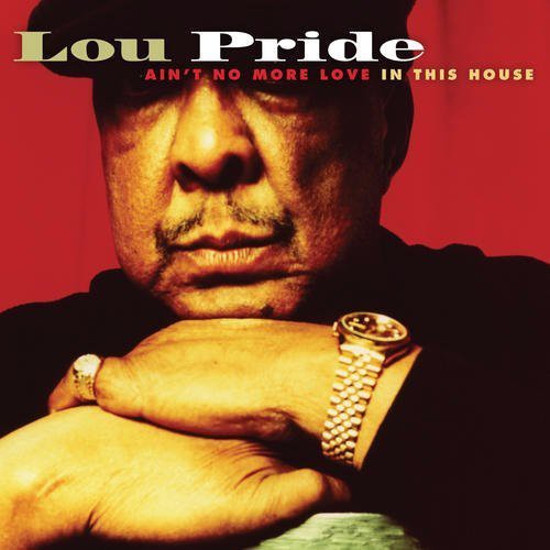 Lou Pride: Ain't No More Love in This House - Compact Disc