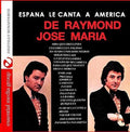 De Raymond & Maria, Jose: Espana Le Canta a America - CD