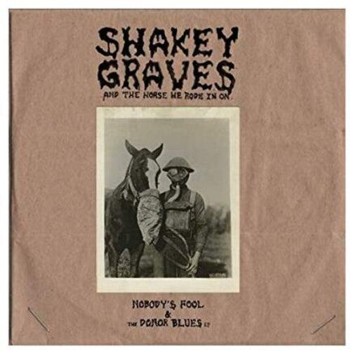 Shakey Graves: Shakey Graves And The Horse He Rode In On (Nobody's Fool & The Donor B lues EP) [ Vinyl ]