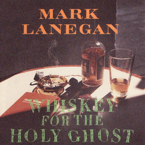Mark Lanegan: Whiskey For The Holy Ghost [ Vinyl ]