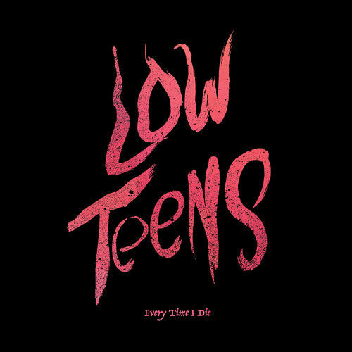 Every Time I Die: Low Teens [ Vinyl ]