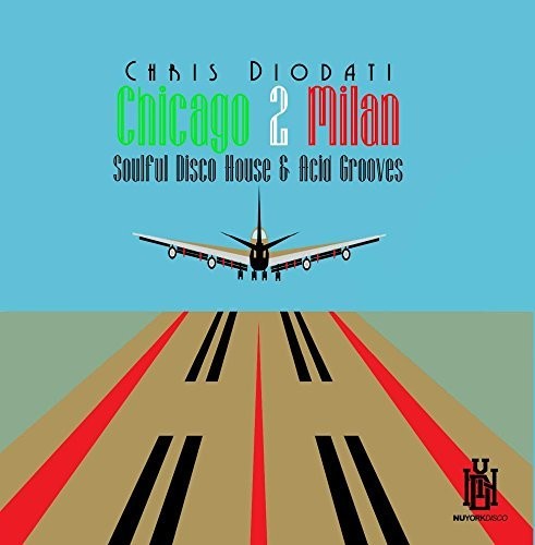 Chris Diodati: Chicago 2 Milan: Soulful Disco House & Acid Grooves - Compact Disc