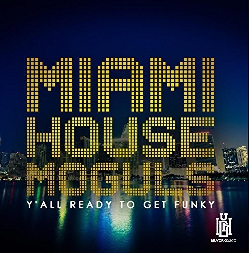 Miami House Moguls: Y'all Ready To Get Funky - Compact Disc
