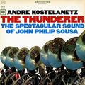 Andre Kostelanetz: The Thunderer: The Spectacular Sound of John Philip Sousa - Compact Disc