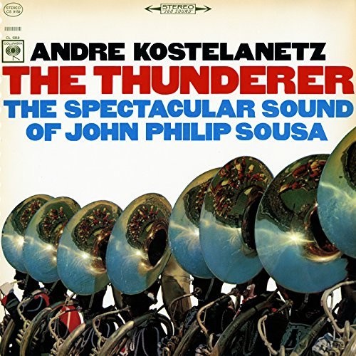 Andre Kostelanetz: The Thunderer: The Spectacular Sound of John Philip Sousa - Compact Disc