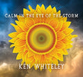 Ken Whiteley: Calm in the Eye of the Storm - Compact Disc