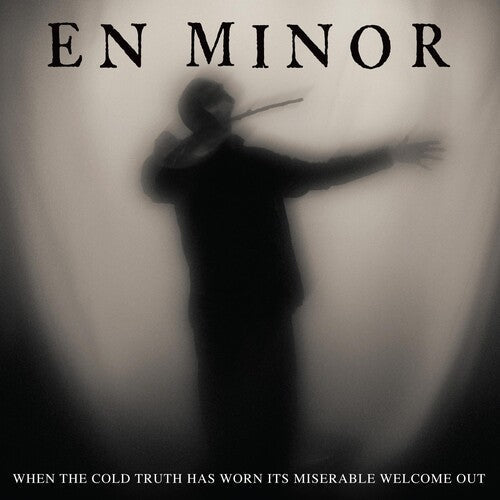 En Minor: When The Cold Truth Has Worn Its Miserable Welcome Out [ Vinyl ]
