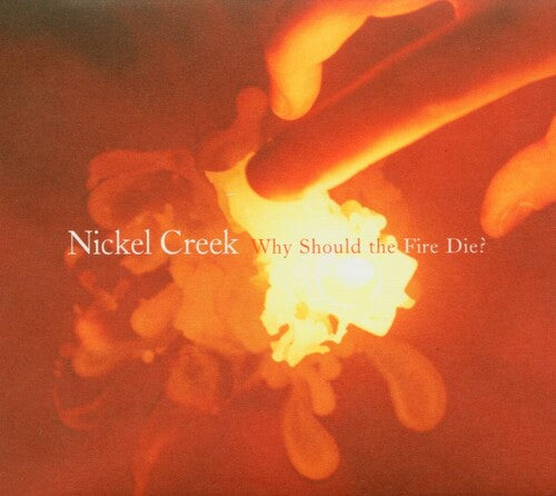 Nickel Creek: Why Should The Fire Die? [ Vinyl ]