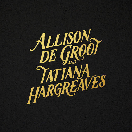 Allison De Groot & Tatiana Hargreaves: Allison De Groot & Tatiana Hargreaves [ Vinyl ]