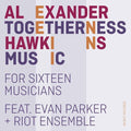 Hawkins / Parker / Riot Ensemble: Togetherness Music - Compact Disc