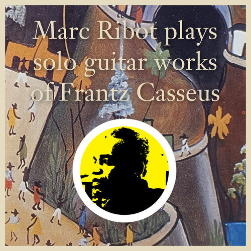 Marc Ribot: Marc Ribot Plays Solo Guitar Works of Frantz Casseus - Compact Disc