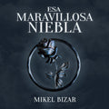 Mikel Bizar: Esa Maravillosa Niebla - CD