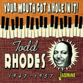 Todd Rhodes: Your Mouth Got A Hole In It! 1947-1957 - Compact Disc