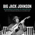 Big Jack Johnson: Stripped Down In Memphis - Compact Disc
