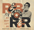 Various Artists: Rhythm & Blues Goes Rock & Roll 1: My Baby Left Me (Various Artists) - CD