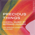 Tim Reader: Precious Things: Choral Music By Bernard Hughes - Compact Disc