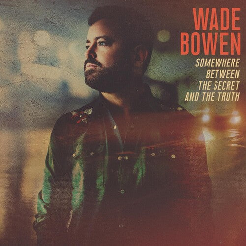 Wade Bowen: Somewhere Between The Secret And The Truth [ Vinyl ]