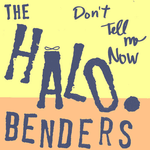 The Halo Benders: Don't Tell Me Now [ Vinyl ]