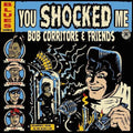 Bob Corritore: Bob Corritore & Friends: You Shocked Me - Compact Disc
