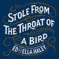 Ed & Ella Haley: Stole From The Throat Of A Bird Complete Recordings of Ed & Ella Haley - Compact Disc