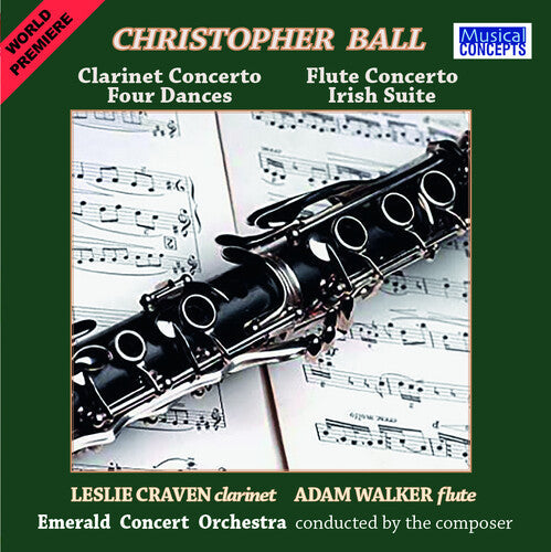 Leslie Craven: Christopher Ball: Clarinet & Flute Concertos + Four Dances & Irish STE - Compact Disc