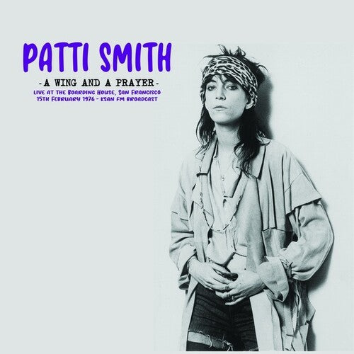 Patti Smith: A Wing And A Prayer: Live At The Boarding House, San Francisco 15th February 1976 - KSAN FM Broadcast [ Vinyl ]