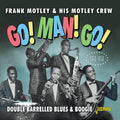 Motley, Frank & His Motley Crew: Go! Man! Go! Double Barrelled Blues & Boogie 1952-1956 - Compact Disc