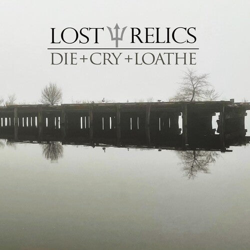 Lost Relics: Die + Cry + Loathe - VINYL