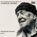 Annabelle Lawson: The Complete Solo Piano Works Of Gordon Crosse - Compact Disc