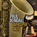 Paul Kendall: Whisper Not - CD
