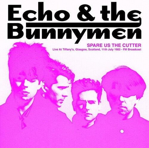 Echo & the Bunnymen: Spare Us The Cutter: Live At Tiffany's, Glasgow, Scotland, 11th July 1983 - FM Broadcast [ Vinyl ]