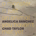 Angelica Sanchez: A Monster Is Just an Animal You Haven't Met Yet - CD