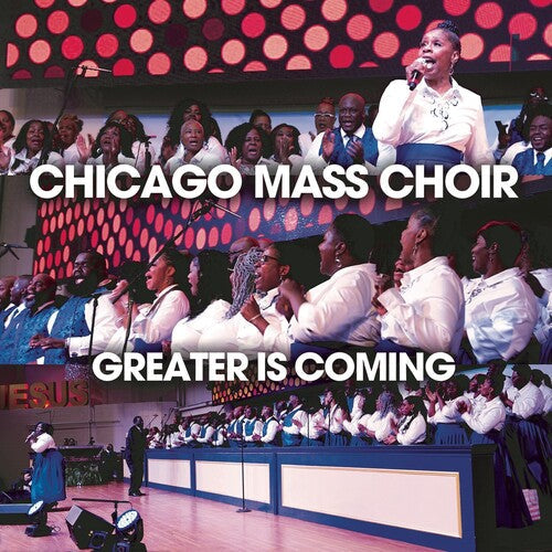 Chicago Mass Choir: Greater Is Coming - Compact Disc