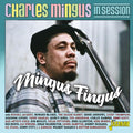 Charles Mingus: Charles Mingus In Session: Mingus Fingus - CD