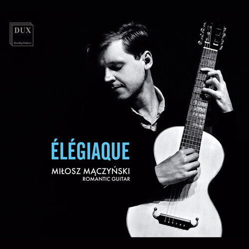 Milosz Maczynski: Dowland, Schubert & Sor: Elegiaque - Compact Disc