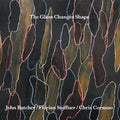 John Butcher: The Glass Changes Shape - CD