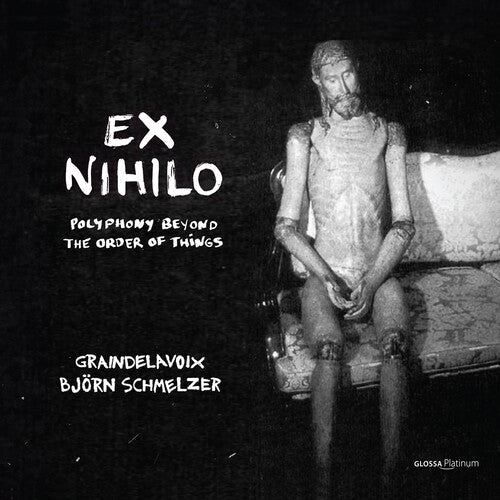 Graindelavoix: Ex Nihilo - Polyphony Out of the Order of Things - Compact Disc