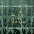 Brother Tree Sound: Durey, Milhaud, Ravel & Tailleferre: Quartets Through a Time of Change - Compact Disc