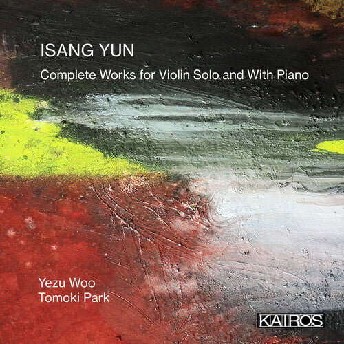 Woo, Yezu / Park, Tomoki: Isang Yun: Complete Works For Violin Solo And With - Compact Disc