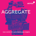 gamut inc: Aggregate - New Works for Automated Pipe Organs - Compact Disc