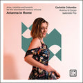 Carlotta Colombo: Arianna in Rome - Arias, cantatas & laments for the 17th-century virtuose - Compact Disc