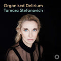Tamara Stefanovich: Organised Delirium - Compact Disc
